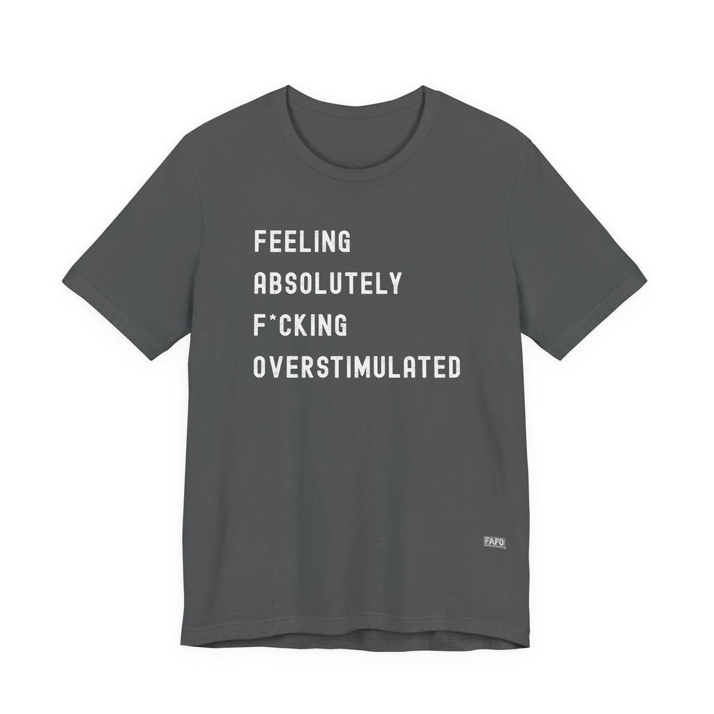 Feeling Absolutely F*cking Overstimulated Tee