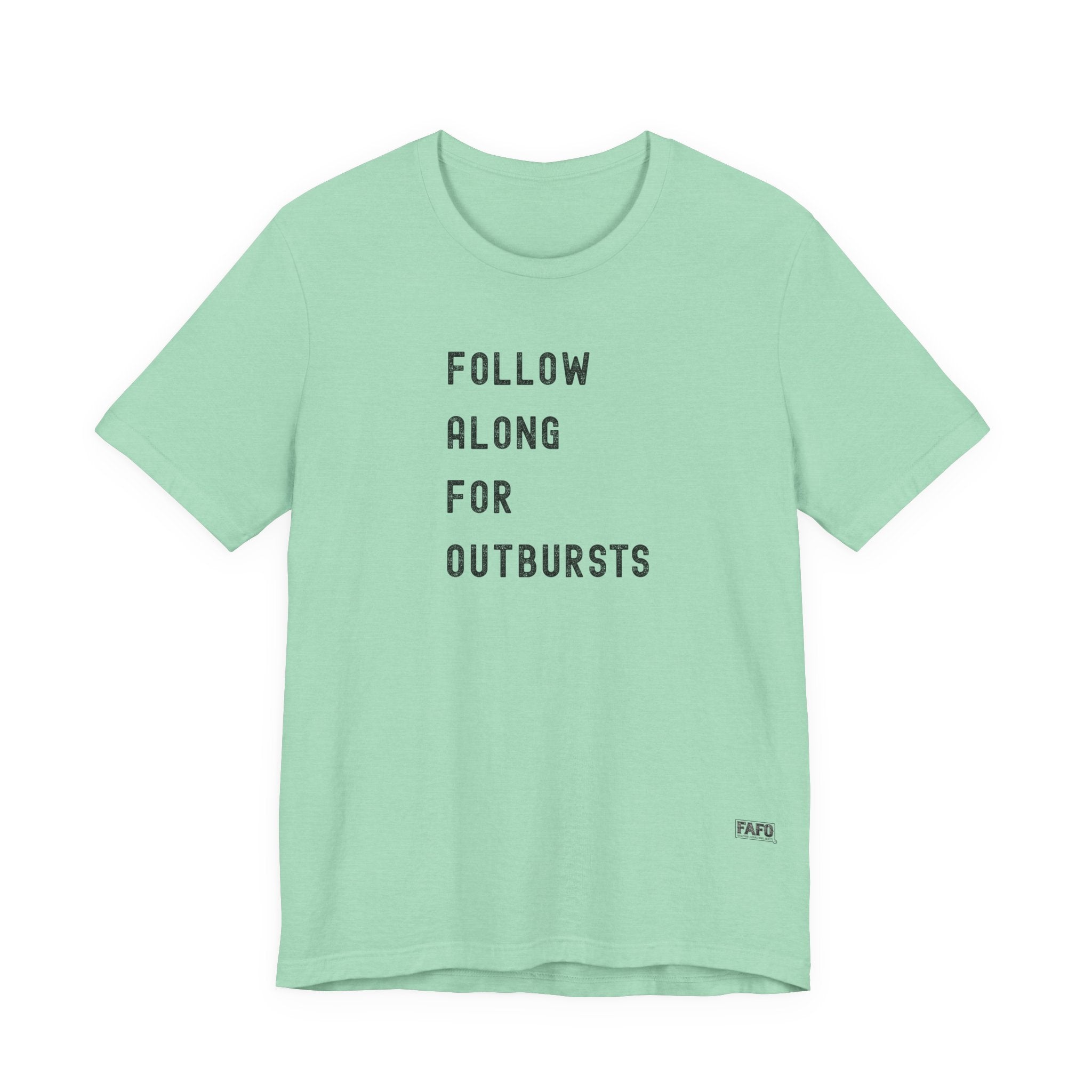 Follow Along For Outbursts Tee