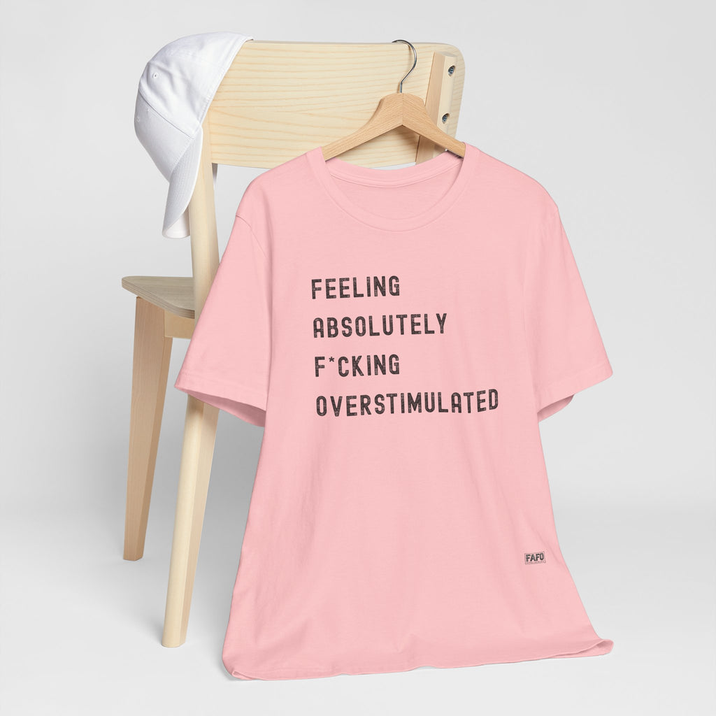 Feeling Absolutely F*cking Overstimulated Tee