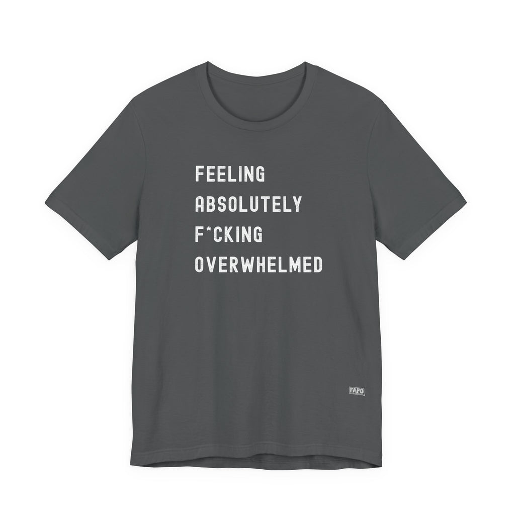 Feeling Absolutely F*cking Overwhelmed Tee