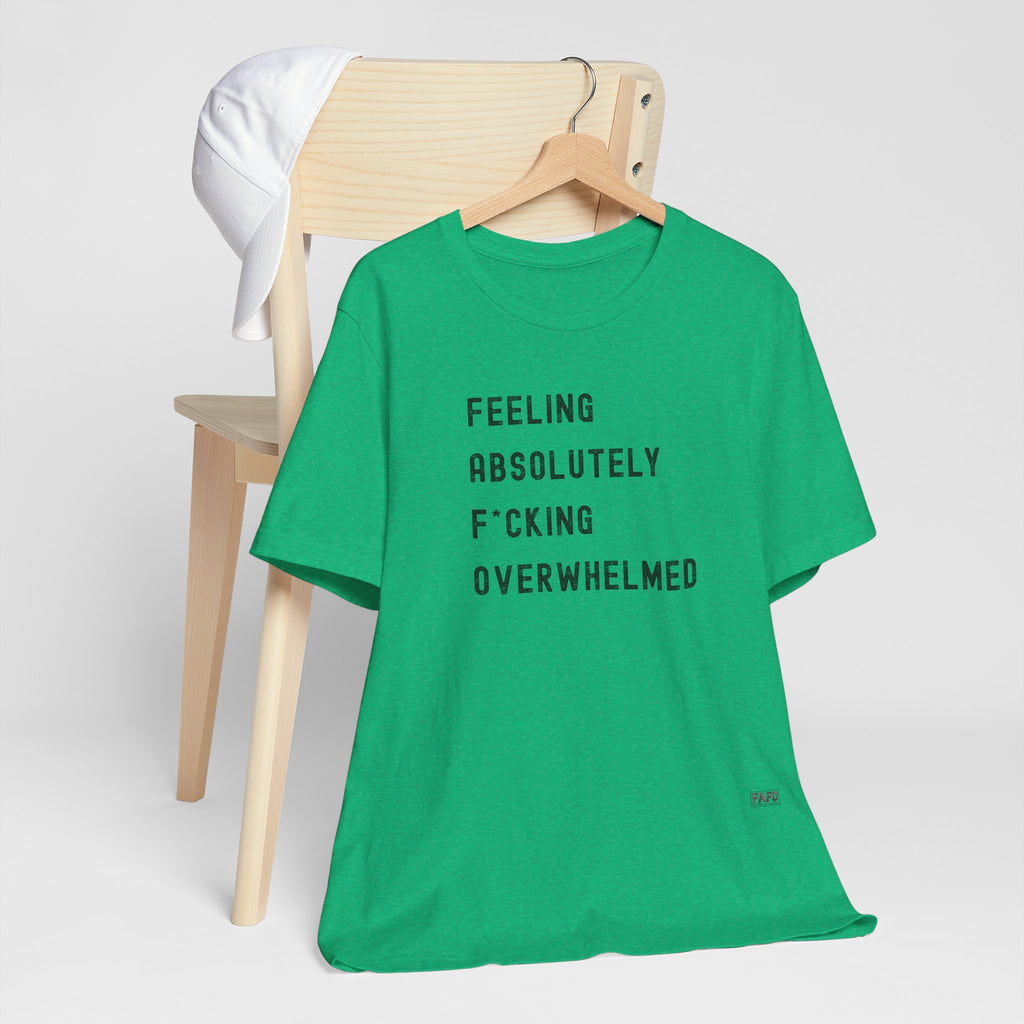 Feeling Absolutely F*cking Overwhelmed Tee