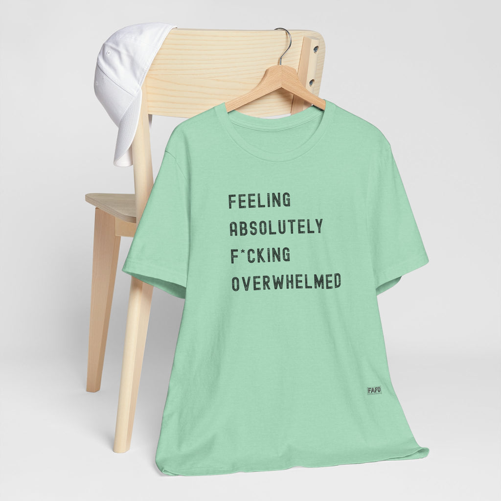 Feeling Absolutely F*cking Overwhelmed Tee