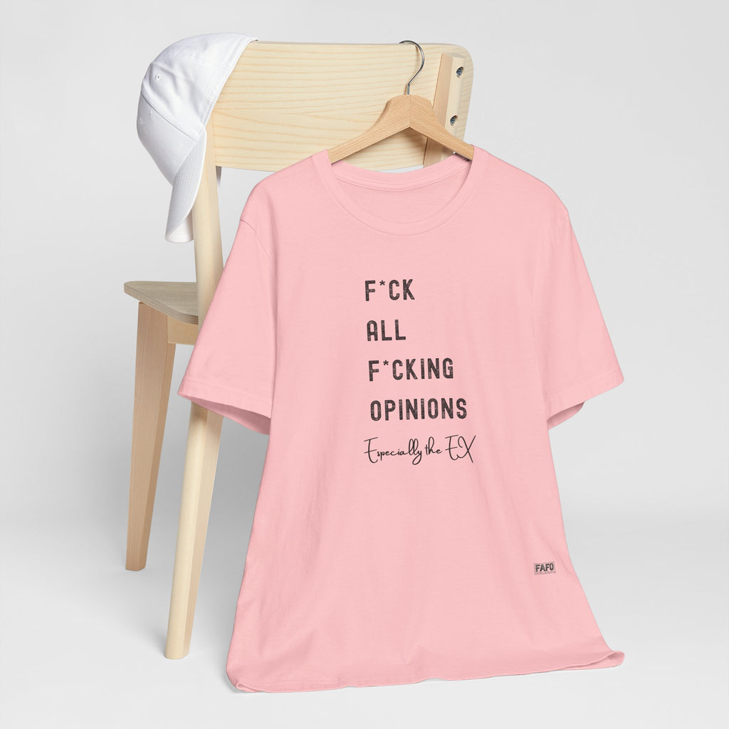 F*ck All F*cking Opinions T-Shirt