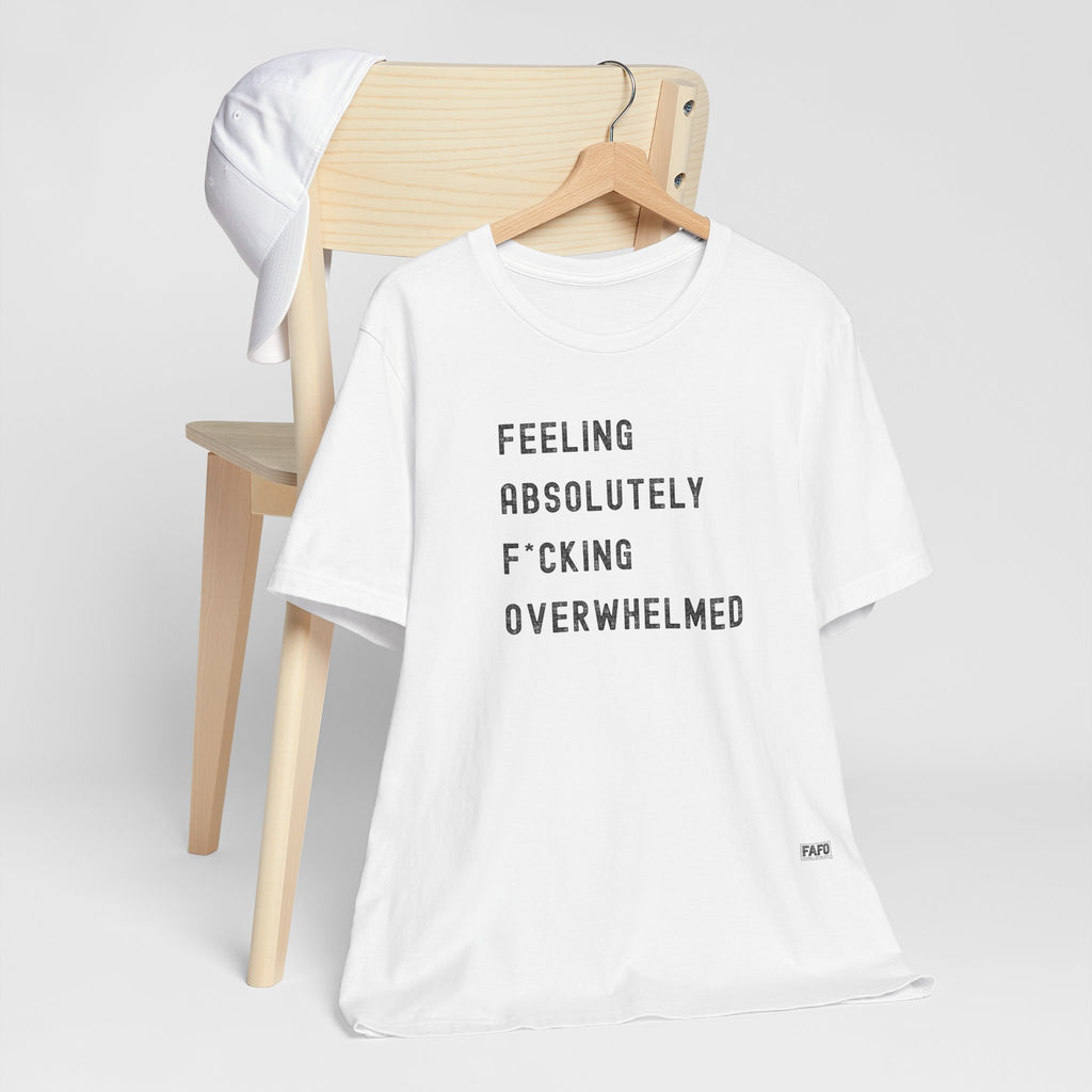 Feeling Absolutely F*cking Overwhelmed Tee