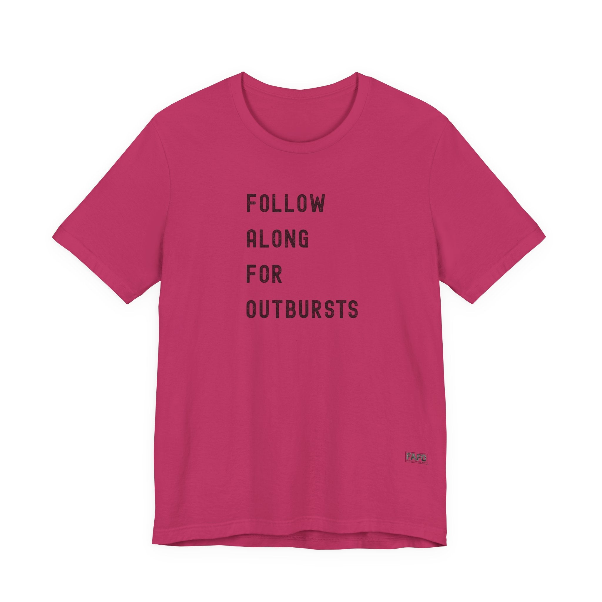 Follow Along For Outbursts Tee